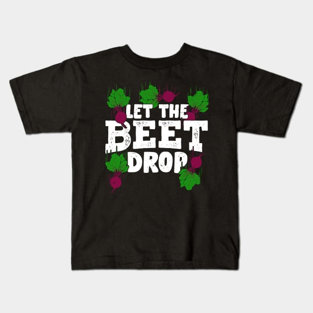 Let The Beet Drop Gardening Gardener Gift Kids T-Shirt by Dolde08